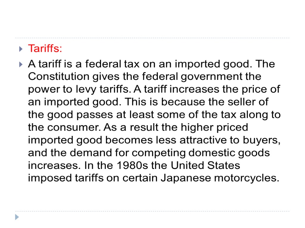 Tariffs: A tariff is a federal tax on an imported good. The Constitution gives